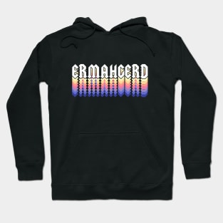 Ermahgerd Hoodie